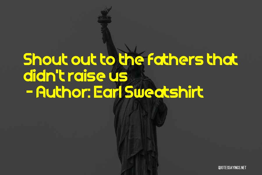 Earl Sweatshirt Quotes: Shout Out To The Fathers That Didn't Raise Us