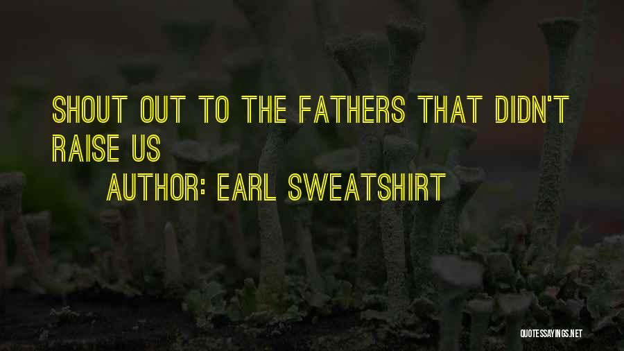 Earl Sweatshirt Quotes: Shout Out To The Fathers That Didn't Raise Us