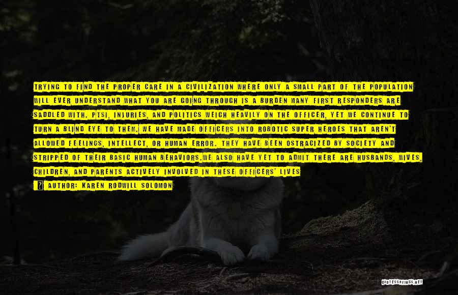 Karen Rodwill Solomon Quotes: Trying To Find The Proper Care In A Civilization Where Only A Small Part Of The Population Will Ever Understand