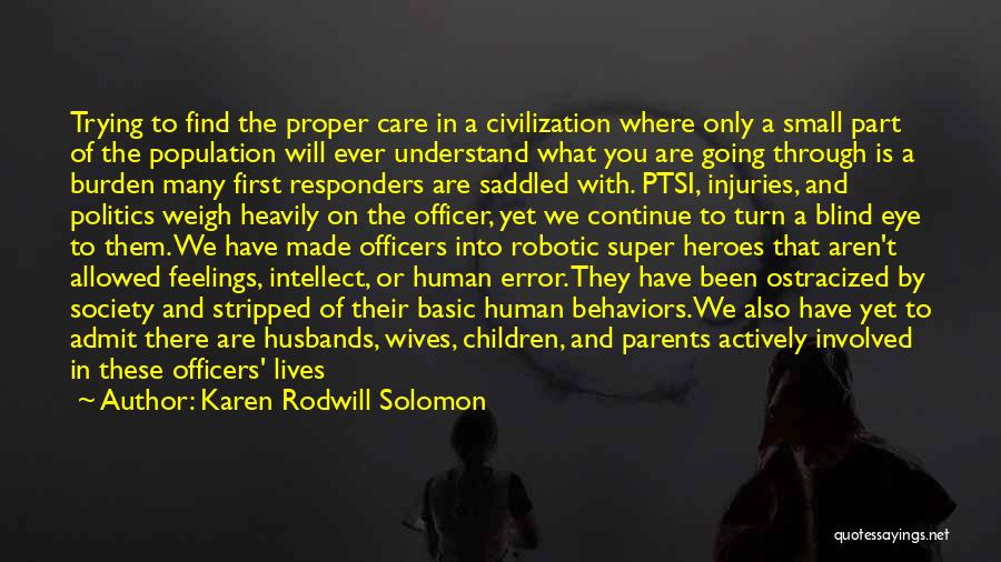 Karen Rodwill Solomon Quotes: Trying To Find The Proper Care In A Civilization Where Only A Small Part Of The Population Will Ever Understand