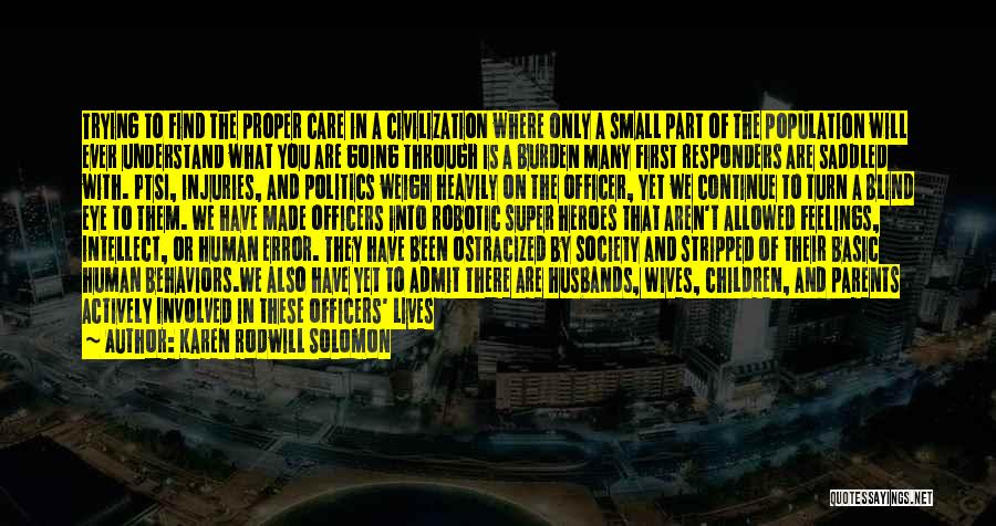 Karen Rodwill Solomon Quotes: Trying To Find The Proper Care In A Civilization Where Only A Small Part Of The Population Will Ever Understand