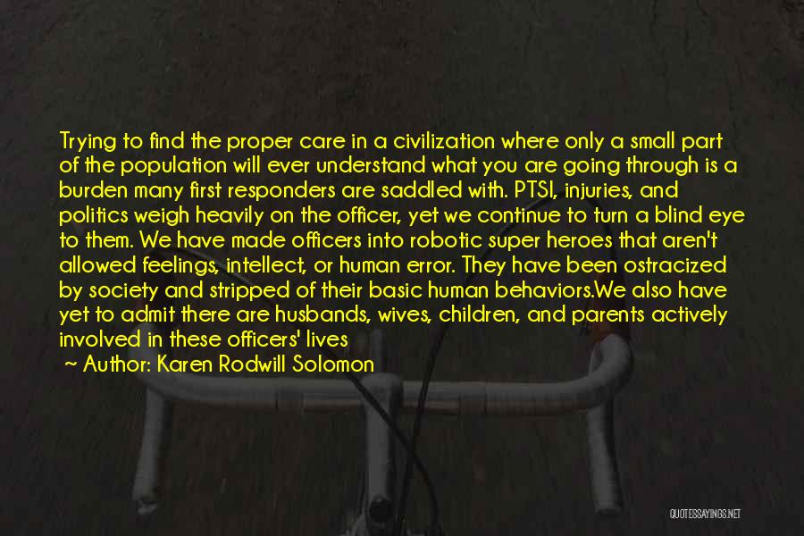 Karen Rodwill Solomon Quotes: Trying To Find The Proper Care In A Civilization Where Only A Small Part Of The Population Will Ever Understand