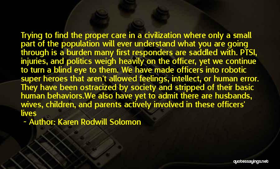 Karen Rodwill Solomon Quotes: Trying To Find The Proper Care In A Civilization Where Only A Small Part Of The Population Will Ever Understand