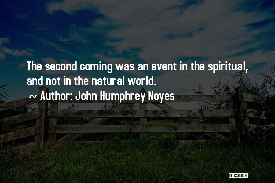 John Humphrey Noyes Quotes: The Second Coming Was An Event In The Spiritual, And Not In The Natural World.