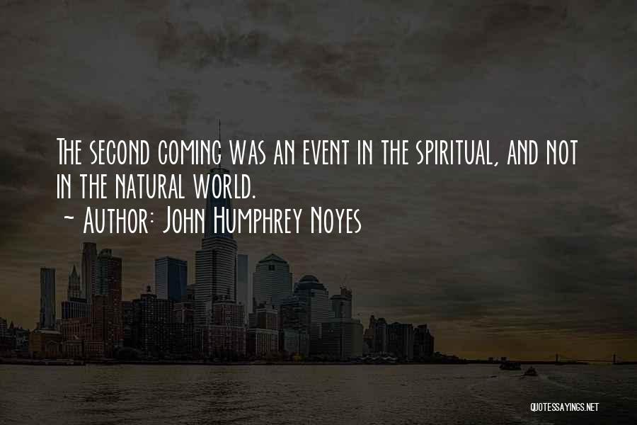 John Humphrey Noyes Quotes: The Second Coming Was An Event In The Spiritual, And Not In The Natural World.