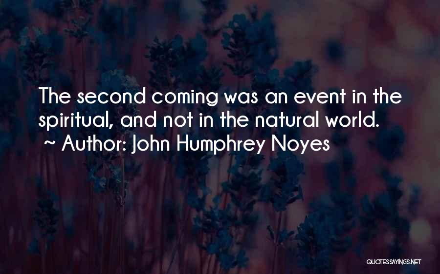 John Humphrey Noyes Quotes: The Second Coming Was An Event In The Spiritual, And Not In The Natural World.