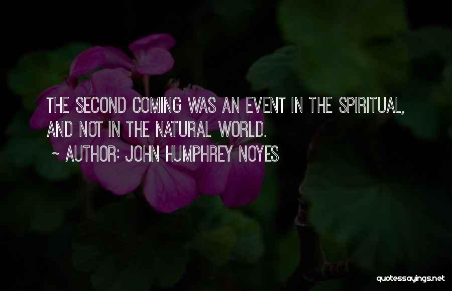 John Humphrey Noyes Quotes: The Second Coming Was An Event In The Spiritual, And Not In The Natural World.