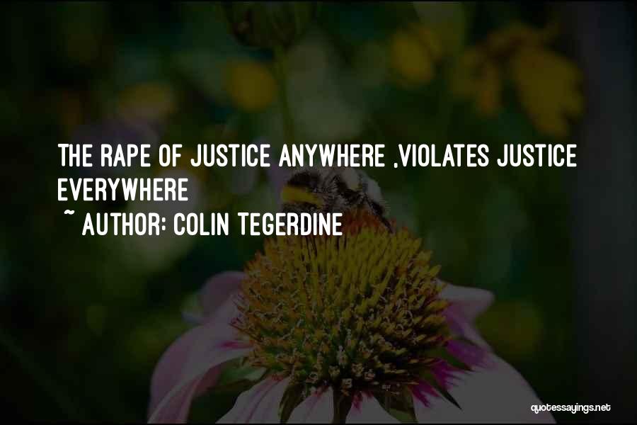 Colin Tegerdine Quotes: The Rape Of Justice Anywhere ,violates Justice Everywhere