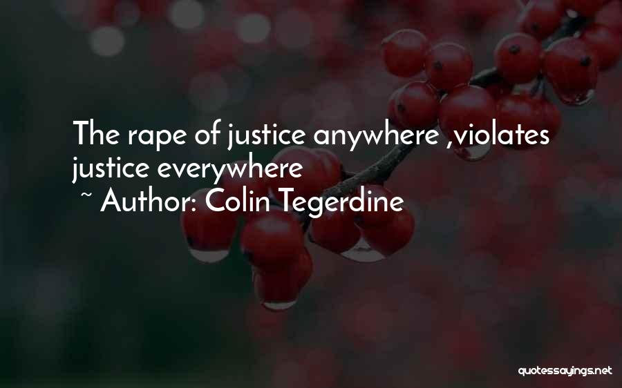 Colin Tegerdine Quotes: The Rape Of Justice Anywhere ,violates Justice Everywhere