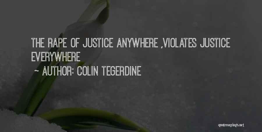 Colin Tegerdine Quotes: The Rape Of Justice Anywhere ,violates Justice Everywhere