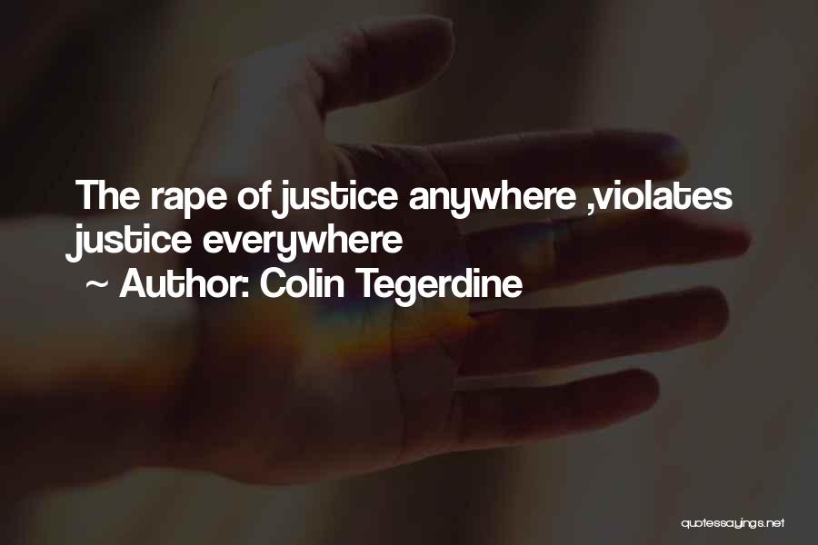 Colin Tegerdine Quotes: The Rape Of Justice Anywhere ,violates Justice Everywhere