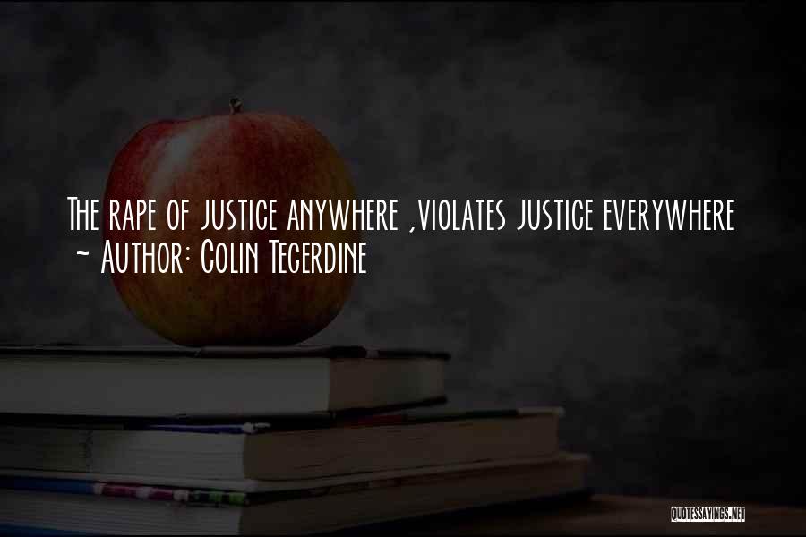 Colin Tegerdine Quotes: The Rape Of Justice Anywhere ,violates Justice Everywhere