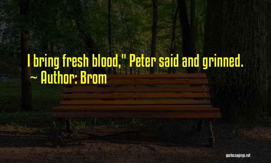 Brom Quotes: I Bring Fresh Blood, Peter Said And Grinned.