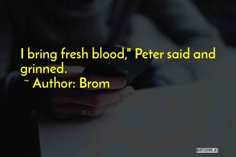 Brom Quotes: I Bring Fresh Blood, Peter Said And Grinned.