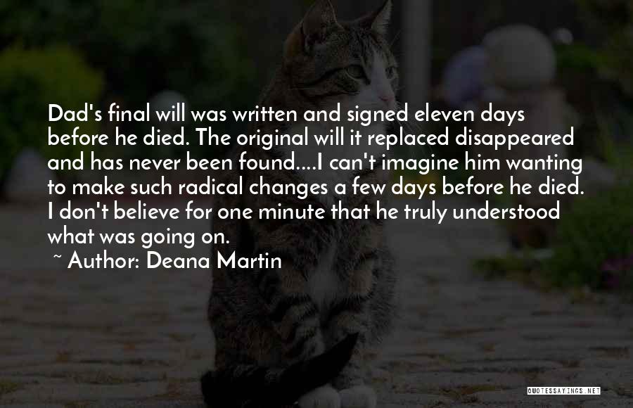 Deana Martin Quotes: Dad's Final Will Was Written And Signed Eleven Days Before He Died. The Original Will It Replaced Disappeared And Has