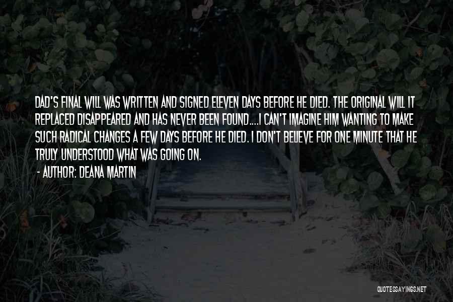 Deana Martin Quotes: Dad's Final Will Was Written And Signed Eleven Days Before He Died. The Original Will It Replaced Disappeared And Has