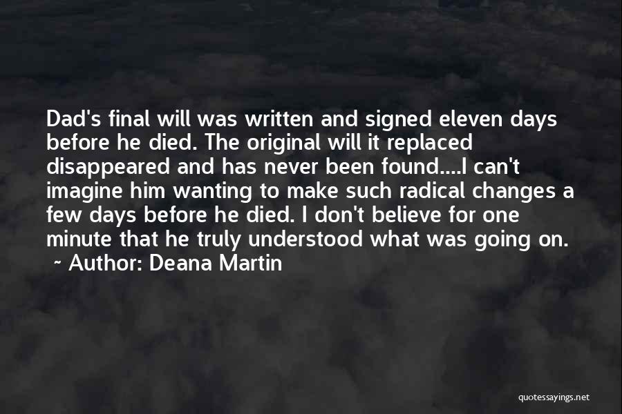 Deana Martin Quotes: Dad's Final Will Was Written And Signed Eleven Days Before He Died. The Original Will It Replaced Disappeared And Has