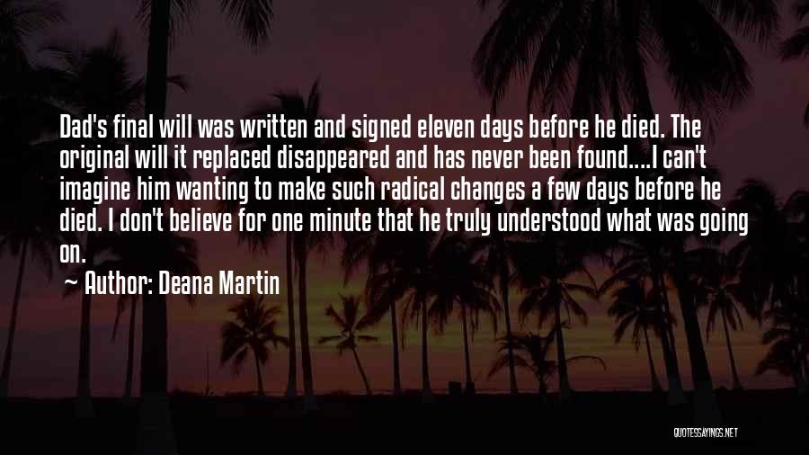 Deana Martin Quotes: Dad's Final Will Was Written And Signed Eleven Days Before He Died. The Original Will It Replaced Disappeared And Has