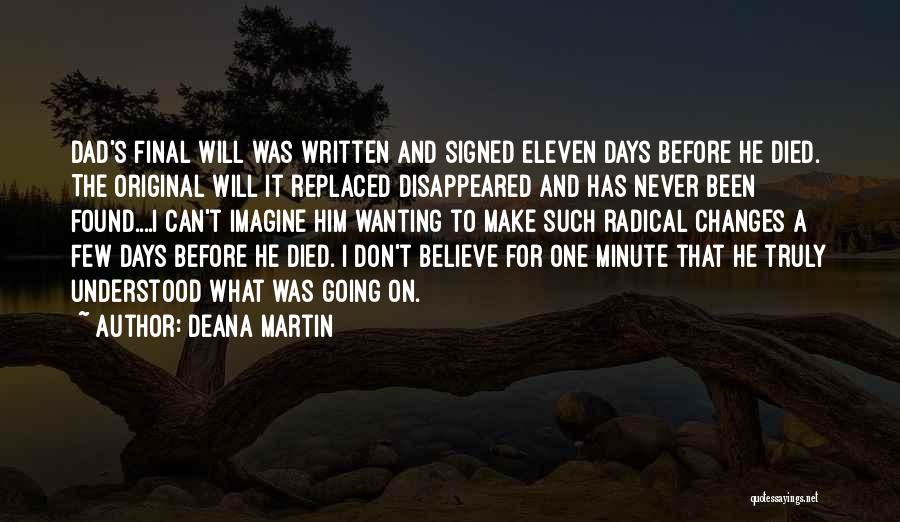 Deana Martin Quotes: Dad's Final Will Was Written And Signed Eleven Days Before He Died. The Original Will It Replaced Disappeared And Has