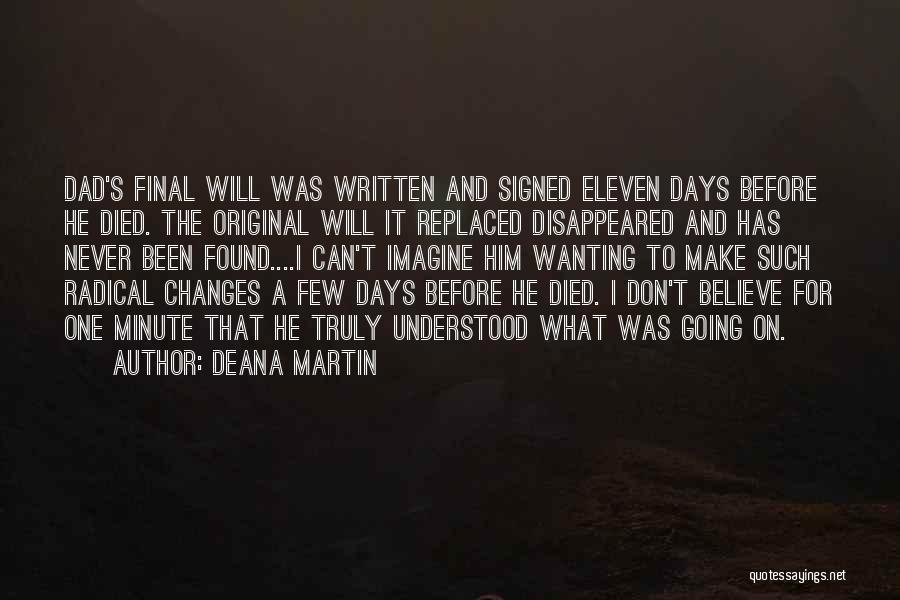 Deana Martin Quotes: Dad's Final Will Was Written And Signed Eleven Days Before He Died. The Original Will It Replaced Disappeared And Has