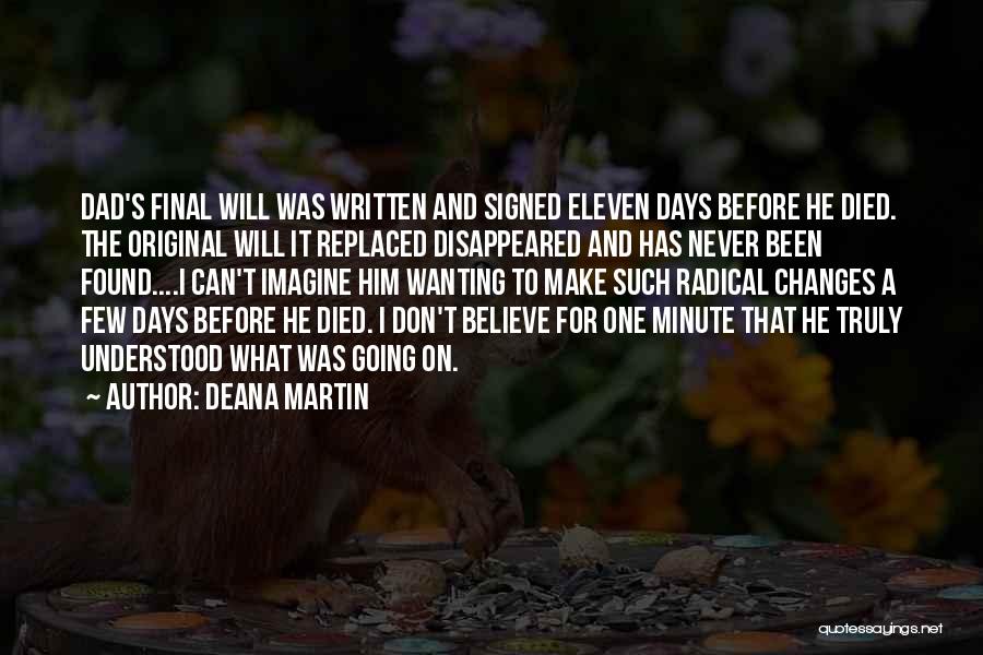 Deana Martin Quotes: Dad's Final Will Was Written And Signed Eleven Days Before He Died. The Original Will It Replaced Disappeared And Has