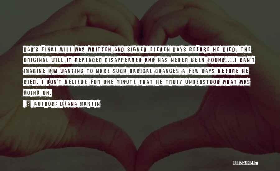 Deana Martin Quotes: Dad's Final Will Was Written And Signed Eleven Days Before He Died. The Original Will It Replaced Disappeared And Has