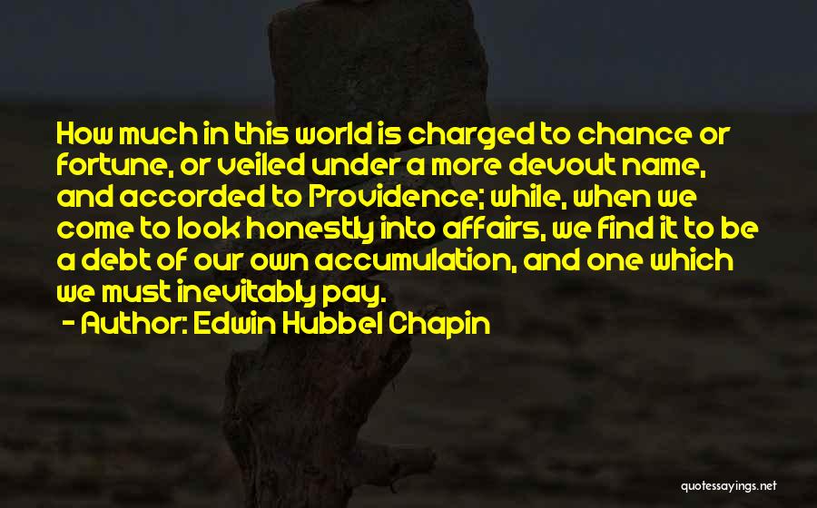 Edwin Hubbel Chapin Quotes: How Much In This World Is Charged To Chance Or Fortune, Or Veiled Under A More Devout Name, And Accorded