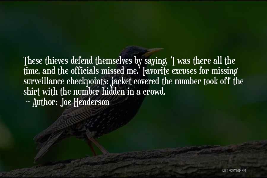 Joe Henderson Quotes: These Thieves Defend Themselves By Saying, 'i Was There All The Time, And The Officials Missed Me.' Favorite Excuses For
