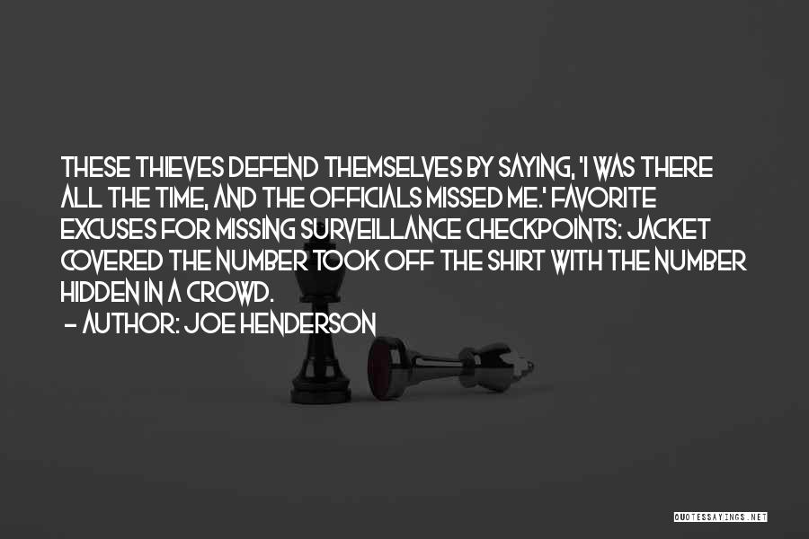 Joe Henderson Quotes: These Thieves Defend Themselves By Saying, 'i Was There All The Time, And The Officials Missed Me.' Favorite Excuses For