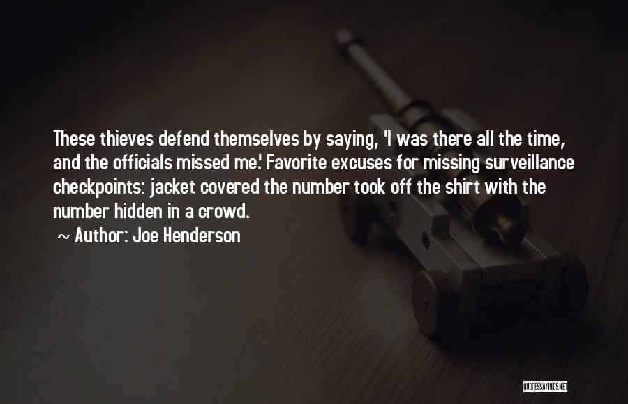 Joe Henderson Quotes: These Thieves Defend Themselves By Saying, 'i Was There All The Time, And The Officials Missed Me.' Favorite Excuses For