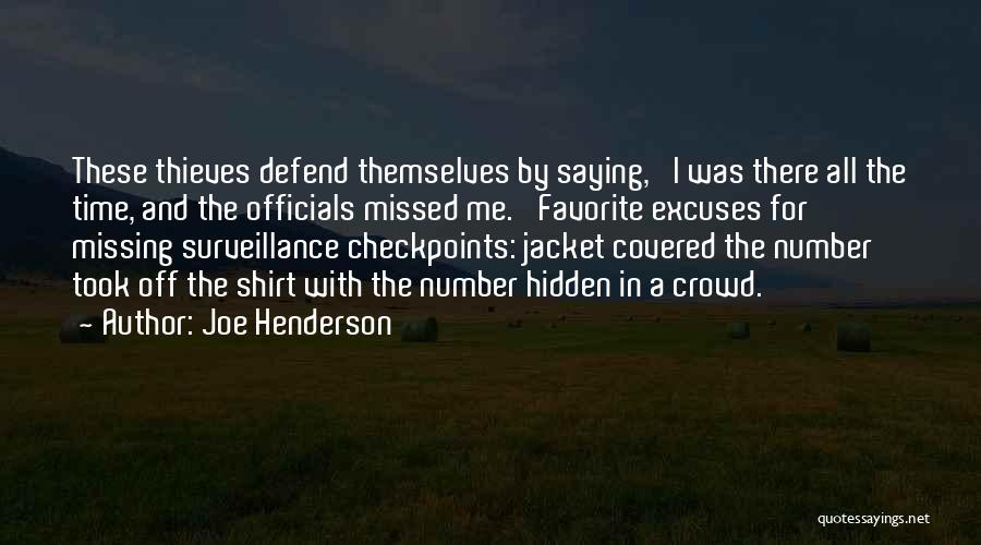 Joe Henderson Quotes: These Thieves Defend Themselves By Saying, 'i Was There All The Time, And The Officials Missed Me.' Favorite Excuses For