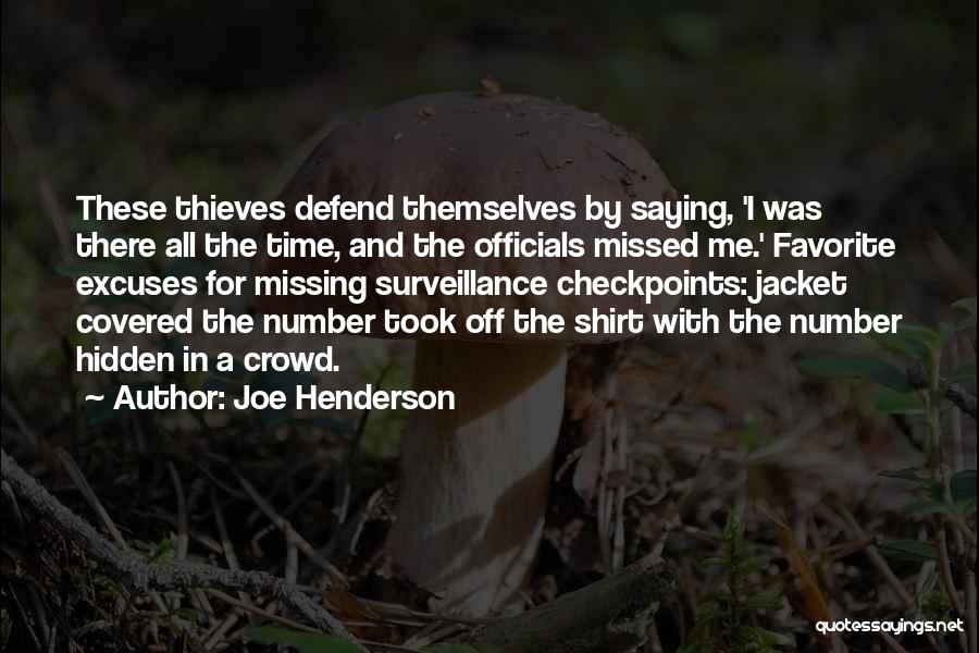 Joe Henderson Quotes: These Thieves Defend Themselves By Saying, 'i Was There All The Time, And The Officials Missed Me.' Favorite Excuses For
