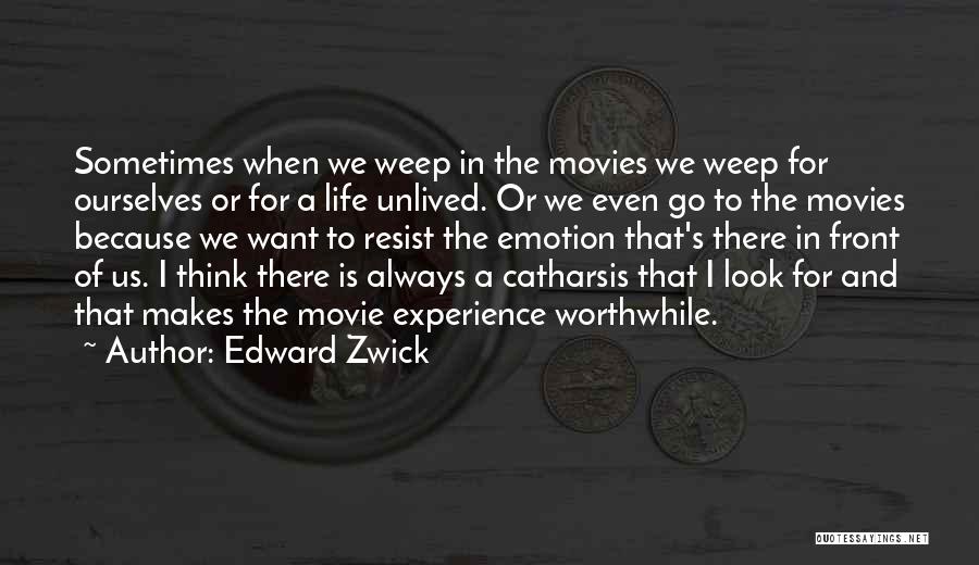 Edward Zwick Quotes: Sometimes When We Weep In The Movies We Weep For Ourselves Or For A Life Unlived. Or We Even Go