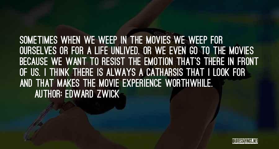 Edward Zwick Quotes: Sometimes When We Weep In The Movies We Weep For Ourselves Or For A Life Unlived. Or We Even Go