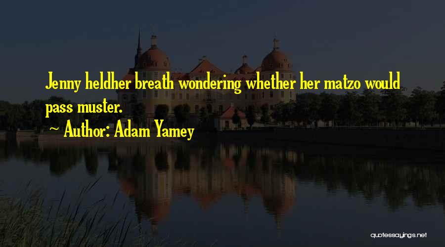 Adam Yamey Quotes: Jenny Heldher Breath Wondering Whether Her Matzo Would Pass Muster.