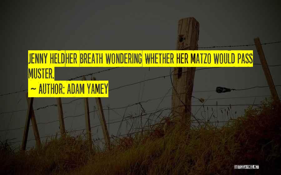 Adam Yamey Quotes: Jenny Heldher Breath Wondering Whether Her Matzo Would Pass Muster.