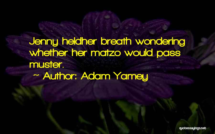 Adam Yamey Quotes: Jenny Heldher Breath Wondering Whether Her Matzo Would Pass Muster.