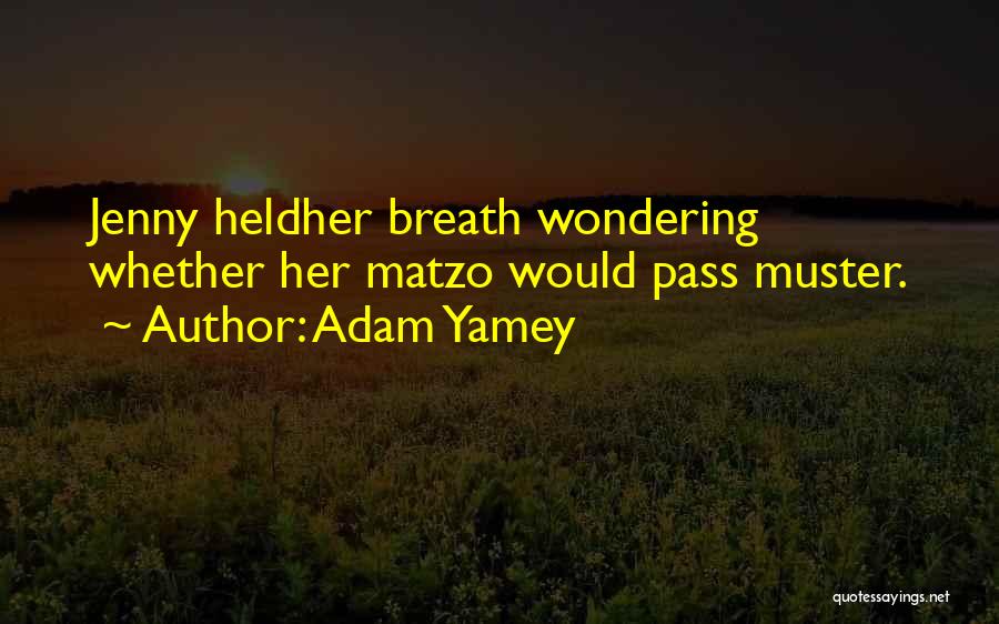 Adam Yamey Quotes: Jenny Heldher Breath Wondering Whether Her Matzo Would Pass Muster.