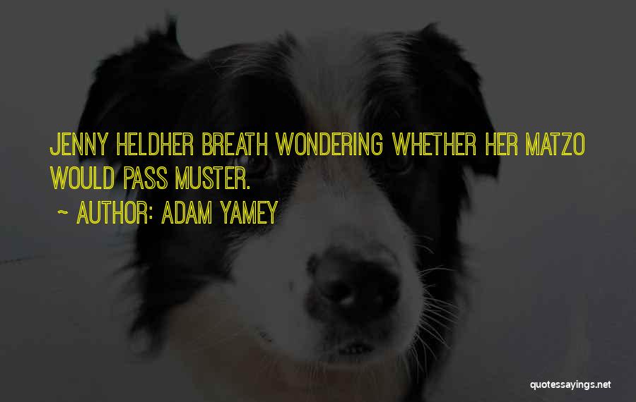 Adam Yamey Quotes: Jenny Heldher Breath Wondering Whether Her Matzo Would Pass Muster.