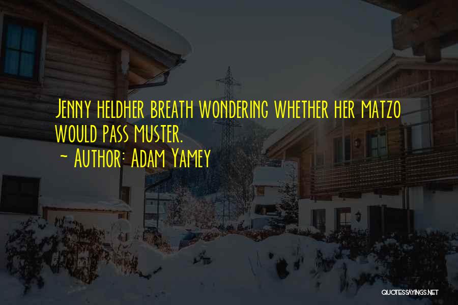 Adam Yamey Quotes: Jenny Heldher Breath Wondering Whether Her Matzo Would Pass Muster.