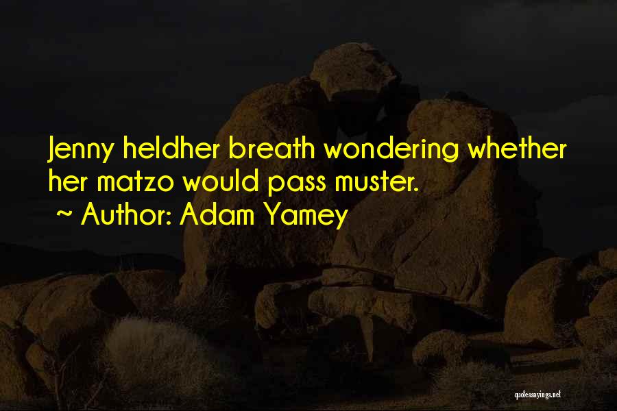 Adam Yamey Quotes: Jenny Heldher Breath Wondering Whether Her Matzo Would Pass Muster.