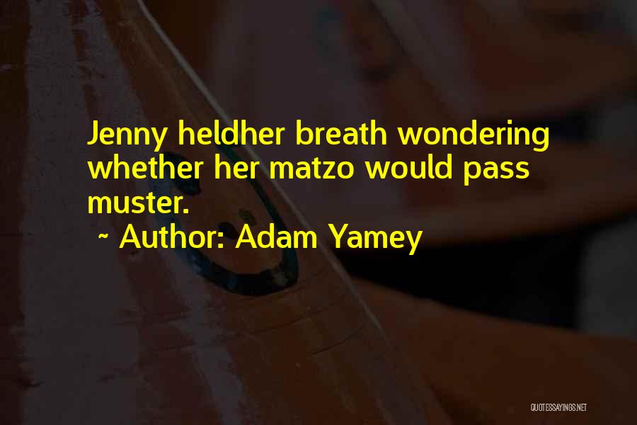 Adam Yamey Quotes: Jenny Heldher Breath Wondering Whether Her Matzo Would Pass Muster.