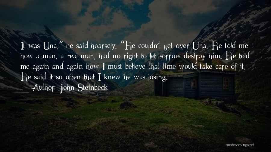 John Steinbeck Quotes: It Was Una, He Said Hoarsely. He Couldn't Get Over Una. He Told Me How A Man, A Real Man,