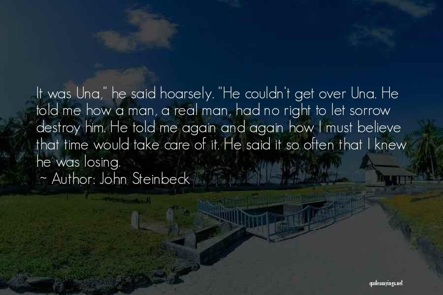 John Steinbeck Quotes: It Was Una, He Said Hoarsely. He Couldn't Get Over Una. He Told Me How A Man, A Real Man,