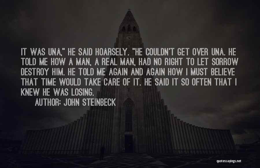 John Steinbeck Quotes: It Was Una, He Said Hoarsely. He Couldn't Get Over Una. He Told Me How A Man, A Real Man,