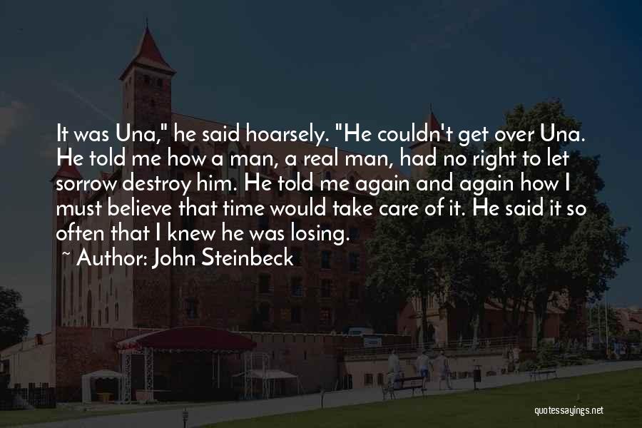 John Steinbeck Quotes: It Was Una, He Said Hoarsely. He Couldn't Get Over Una. He Told Me How A Man, A Real Man,