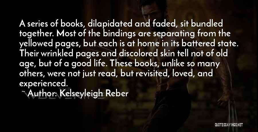 Kelseyleigh Reber Quotes: A Series Of Books, Dilapidated And Faded, Sit Bundled Together. Most Of The Bindings Are Separating From The Yellowed Pages,