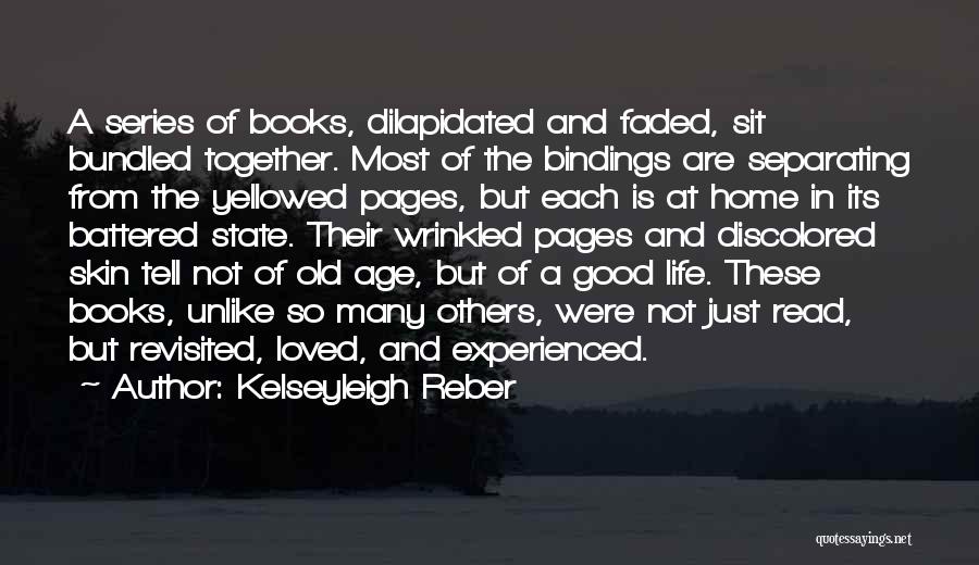 Kelseyleigh Reber Quotes: A Series Of Books, Dilapidated And Faded, Sit Bundled Together. Most Of The Bindings Are Separating From The Yellowed Pages,