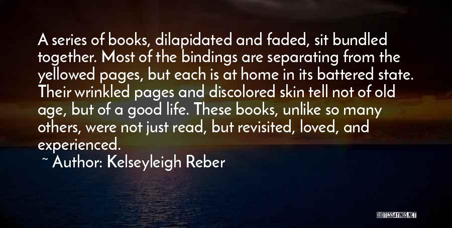 Kelseyleigh Reber Quotes: A Series Of Books, Dilapidated And Faded, Sit Bundled Together. Most Of The Bindings Are Separating From The Yellowed Pages,