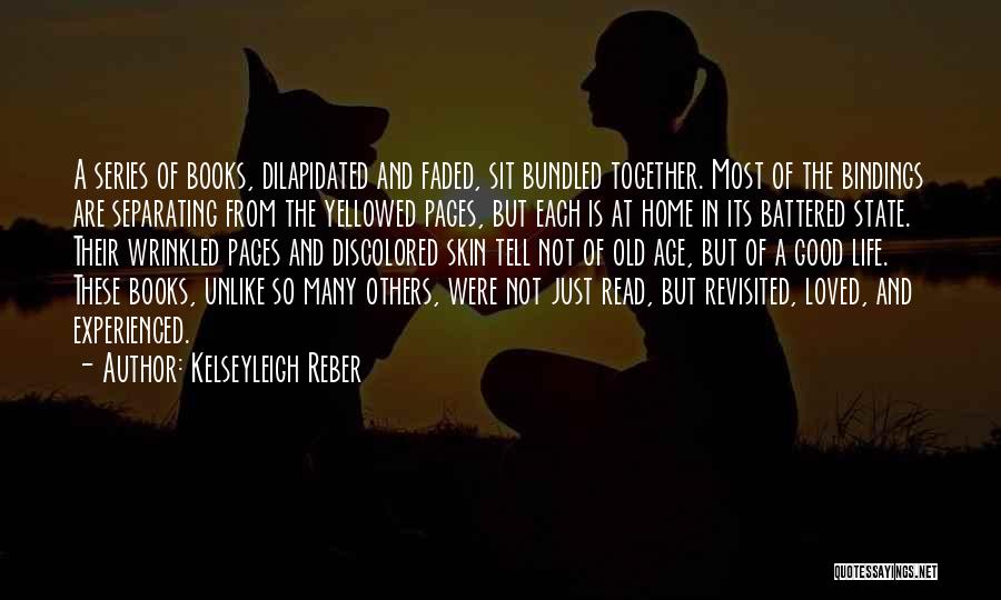 Kelseyleigh Reber Quotes: A Series Of Books, Dilapidated And Faded, Sit Bundled Together. Most Of The Bindings Are Separating From The Yellowed Pages,